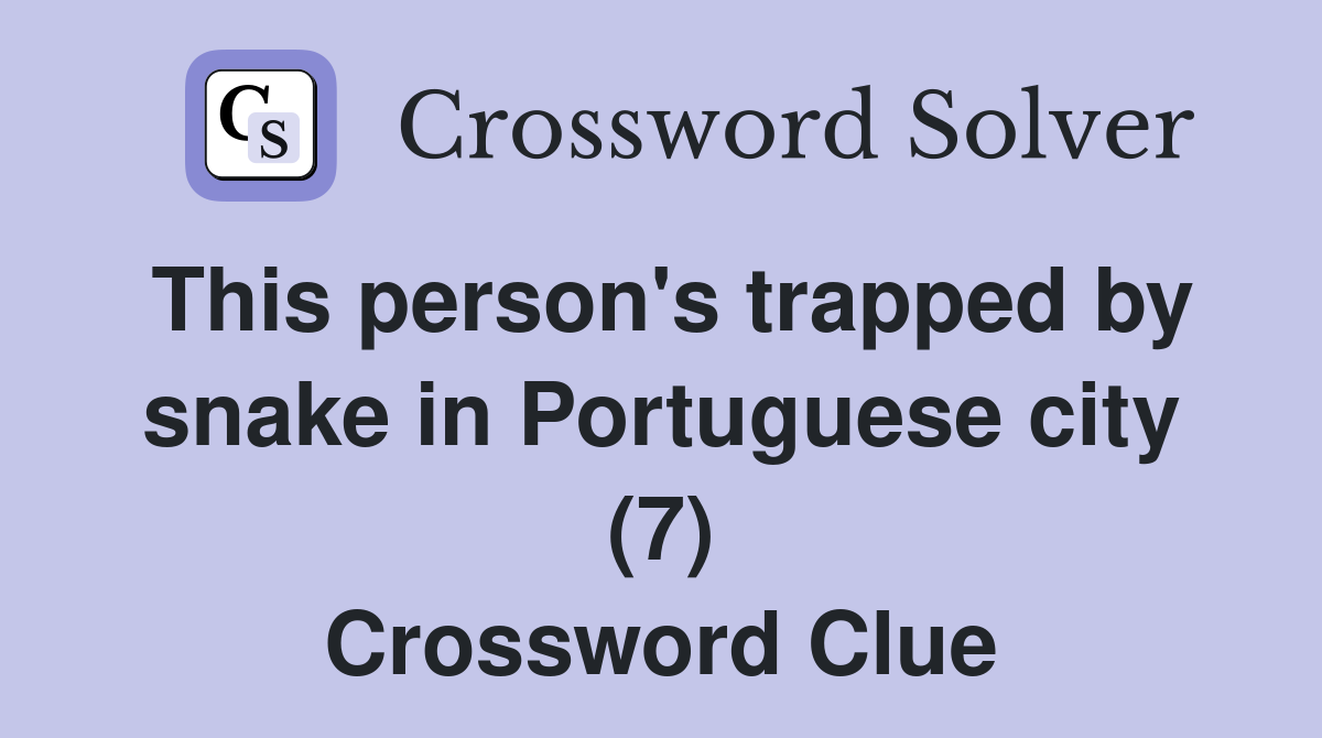 This person's trapped by snake in Portuguese city (7) Crossword Clue